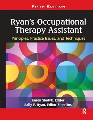 Ryan's Occupational Therapy Assistant: Principles, Practice Issues, And Techniques-..