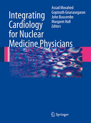 Integrating Cardiology For Nuclear Medicine Physicians: A Guide To Nuclear Medicine Physicians-..