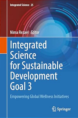 Integrated Science For Sustainable Development Goal 3: Empowering Global Wellness Initiatives-..