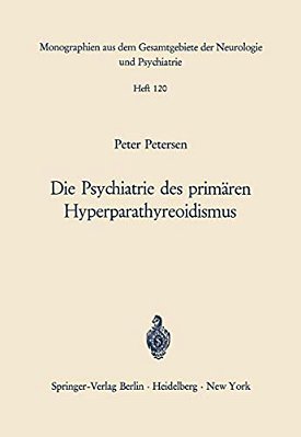 Die Psychiatrie Des Primären Hyperparathyreoidismus: Ein Beitrag Zur Psychopathologie Bei Calciumstoffwechselstörungen-..