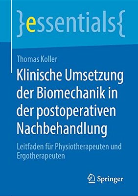 Klinische Umsetzung Der Biomechanik In Der Postoperativen Nachbehandlung: Leitfaden Für Physiotherapeuten Und Ergotherapeuten-..
