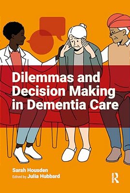 Dilemmas And Decision Making In Dementia Care-..