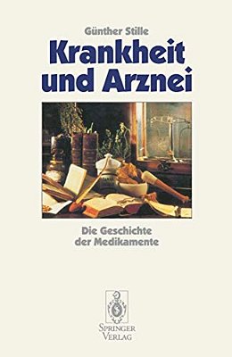 Krankheit Und Arznei: Die Geschichte Der Medikamente-..