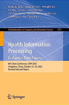 Health Information Processing. Evaluation Track Papers: 8Th China Conference, Chip 2022, Hangzhou, China, October 21-23, 2022, Revised Selected Papers-..