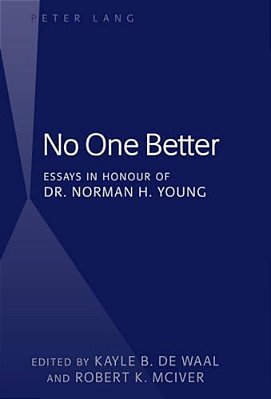 No One Better: Essays In Honour Of Dr. Norman H. Young-..