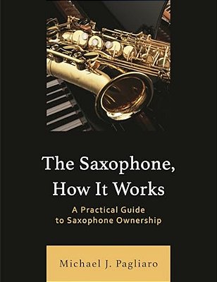 Saxophone, How It Works: A Practical Guide To Saxophone Ownership-..
