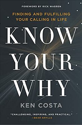 Know Your Why: Finding And Fulfilling Your Calling In Life-..