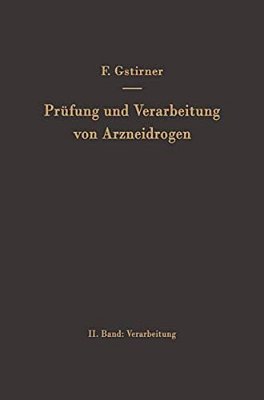 Prüfung Und Verarbeitung Von Arzneidrogen: Zweiter Band Verarbeitung-..