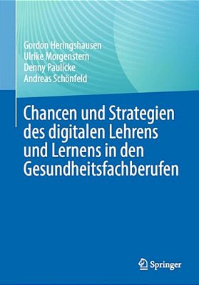 Chancen Und Strategien Des Digitalen Lehrens Und Lernens In Den Gesundheitsfachberufen-..
