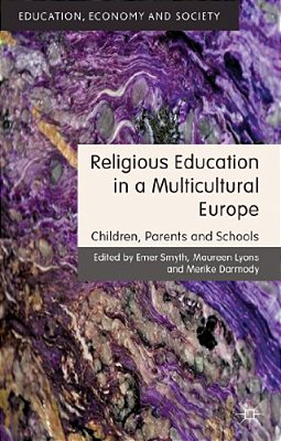 Religious Education In A Multicultural Europe: Children, Parents And Schools-..