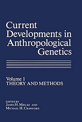Current Developments In Anthropological Genetics: Volume 1 Theory And Methods-..