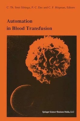 Automation In Blood Transfusion: Proceedings Of The Thirteenth International Symposium On Blood Transfusion, Groningen 1988, Organized By The Red Cros-..