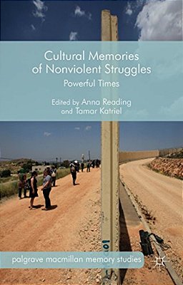 Cultural Memories Of Nonviolent Struggles: Powerful Times-..