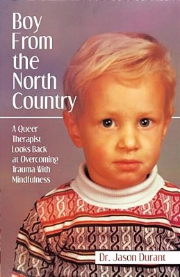 Boy From The North Country: A Queer Therapist Looks Back At Overcoming Trauma With Mindfulness-..