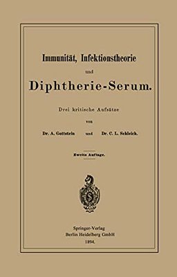 Immunität, Infektionstheorie Und Diphtherie-Serum: Drei Kritische Aufsätze-..