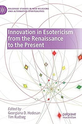 Innovation In Esotericism From The Renaissance To The Present-..