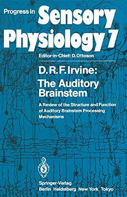 The Auditory Brainstem: A Review Of The Structure And Function Of Auditory Brainstem Processing Mechanisms-..