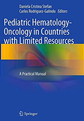 Pediatric Hematology-Oncology In Countries With Limited Resources: A Practical Manual-..