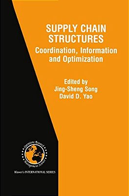 Supply Chain Structures: Coordination, Information And Optimization-..