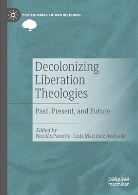 Decolonizing Liberation Theologies: Past, Present, And Future-..