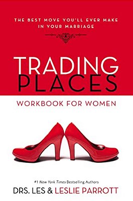 Trading Places Workbook For Women: The Best Move You'Ll Ever Make In Your Marriage-..