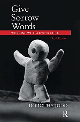 Give Sorrow Words: Working With A Dying Child-..
