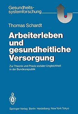 Arbeiterleben Und Gesundheitliche Versorgung: Zur Theorie Und Praxis Sozialer Ungleichheit In Der Bundesrepublik-..