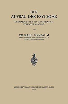 Der Aufbau Der Psychose: Grundzüge Der Psychiatrischen Strukturanalyse-..