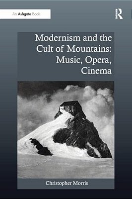 Modernism And The Cult Of Mountains: Music, Opera, Cinema-..