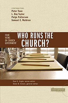 Who Runs The Church?: 4 Views On Church Government-..