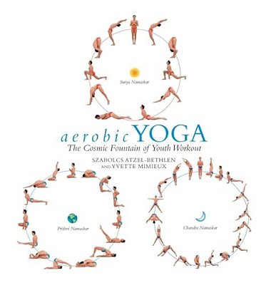 Aerobic Yoga: The Cosmic Fountain Of Youth Workout-..