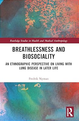Breathlessness And Biosociality: An Ethnographic Perspective On Living With Lung Disease In Later Life-..