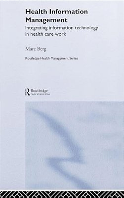 Health Information Management: Integrating Information And Communication Technology In Health Care Work-..