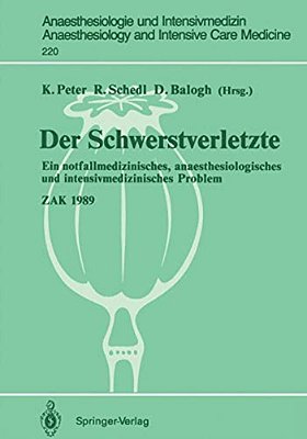 Der Schwerstverletzte: Ein Notfallmedizinisches, Anaesthesiologisches Und Intensivmedizinisches Problem-..