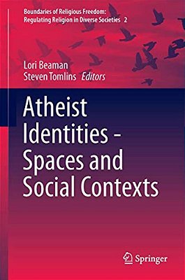 Atheist Identities - Spaces And Social Contexts-..