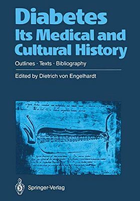 Diabetes Its Medical And Cultural History: Outlines -- Texts -- Bibliography-..
