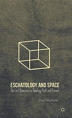 Eschatology And Space: The Lost Dimension In Theology Past And Present-..