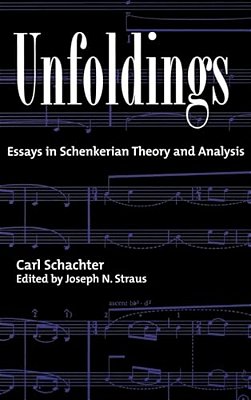 Unfoldings: Essays In Schenkerian Theory And Analysis-..