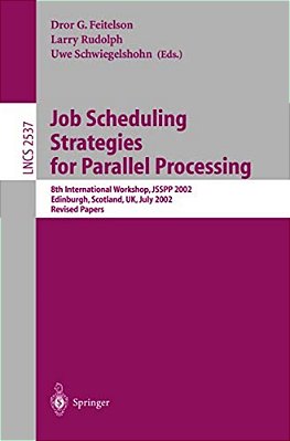 Job Scheduling Strategies For Parallel Processing: 8Th International Workshop, Jsspp 2002, Edinburgh, Scotland, UK, July 24, 2002, Revised Papers-..