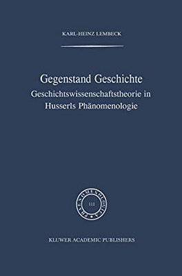 Gegenstand Geschichte: Geschichtswissenschaftstheorie In Husserls Phänomenologie-..