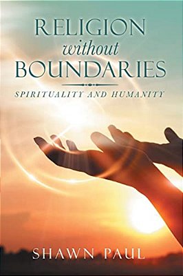 Religion Without Boundaries: Spirituality And Humanity-..