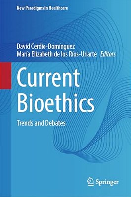 Current Bioethics: Trends And Debates-..