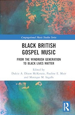 Black British Gospel Music: From The Windrush Generation To Black Lives Matter-..