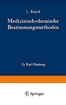 Medizinisch-Chemische Bestimmungsmethoden: Eine Anleitung Für Studierende Der Medizin Und Für Laboranten Erster Teil Darstellung Der Allgemein Gebräuc-..