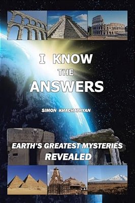 I Know The Answers: Earth's Greatest Mysteries Revealed-..