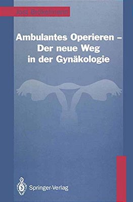 Ambulantes Operieren -- Der Neue Weg In Der Gynäkologie: Der Neue Weg In Der Gynäkologie-..
