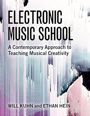 Electronic Music School: A Contemporary Approach To Teaching Musical Creativity-..