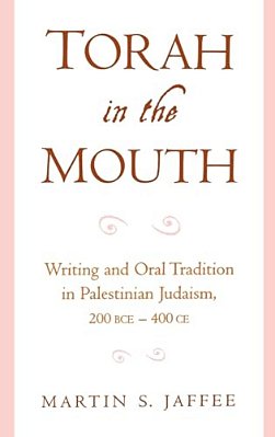 Torah In The Mouth: Writing And Oral Tradition In Palestinian Judaism 200 Bce-400 Ce-..