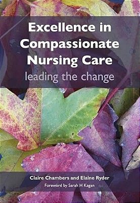 Excellence In Compassionate Nursing Care: Leading The Change-..