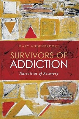 Survivors Of Addiction: Narratives Of Recovery-..